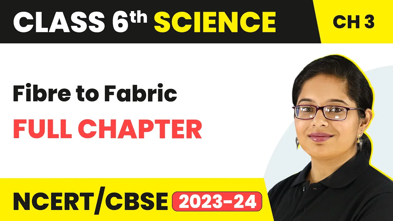 Fibre to Fabric Full Chapter Class 6 Science | NCERT Science Class 6 Chapter 3