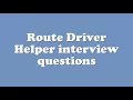 Route Driver Helper interview questions