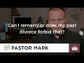 Can I remarry or does my past divorce forbid that