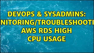 DevOps SysAdmins aws rds high cpu usage