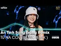 Lagu Em Cứ Bước Đi Đi TikTok Remix | Ân Tình Sang Trang (Tú Na Cover) Remix | Nhạc Trẻ Remix Hot TikTok