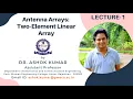 Lecture 1 Two-Element Array Antenna Arrays Antenna and Wave Propagation Dr Ashok Kumar