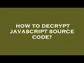 How to decrypt javascript source code