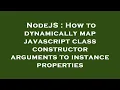 NodeJS How to dynamically map javascript class constructor arguments to instance properties