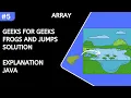 Frogs and Jumps solution in java geeks for geeks Array problem