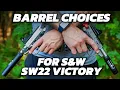 Which Barrel Do You Choose For The SW22 Victory