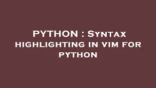 PYTHON Syntax highlighting in vim for python