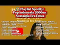 LAGU POPULER JAMAN SMA || PLAYLIST SPOTIFY : POP INDONESIA 2000AN || NOSTALGIA ERA EMAS PART 1