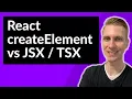 React createElement vs JSX TSX