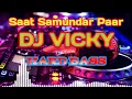 Download Lagu Saat Samundar Paar Hard Bass dj vicky patel