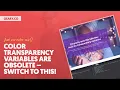 Color Transparency Variables are DEAD Switch to This