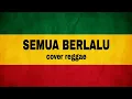 Download Lagu SEMUA BERLALU - (COVER REGGAE)