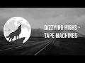 Download Lagu Dizzying Highs - Tape Machines