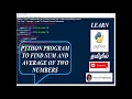 PYTHON PROGRAM TO FIND SUM AND AVERAGE OF TWO NUMBERS