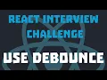 React Interview Challenges use Debounce