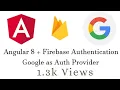 Firebase Authentication with Angular 8 Google as Auth Provider