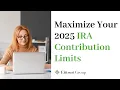 Expanded Catch-Up Contribution Opportunities The 2025 IRA Contribution Limits