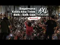 BAGAIMANA KALAU AKU TIDAK BAIK BAIK SAJA - AXL RAMANDA (COVER) | LIVE AT SARINAH! | BAPER BERSAMA!