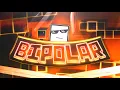 BIPOLAR Full Layout By Me More Geometry Dash 2 11