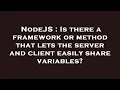 NodeJS Is there a framework or method that lets the server and client easily share variables