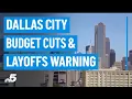 Dallas City Manager warns of budget cuts layoffs