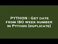 PYTHON Get date from ISO week number in Python