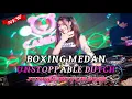 Lagu UNSTOPPABLE DUTCH!!!  DJ BOXING MEDAN FULL BASS JUNGLE DUTCH REMIX TERBARU 2025
