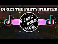 DJ GET THE PARTY STARTED REMIX TIK TOK