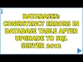 Databases Consistency errors in database table after upgrade to SQL Server 2012