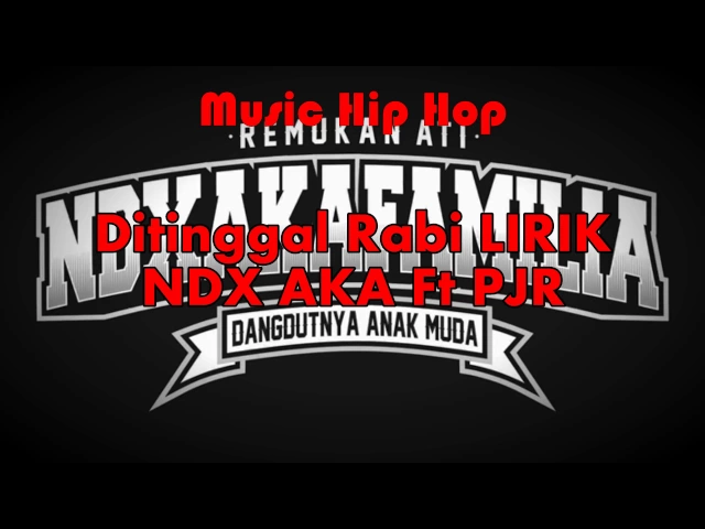 Download MP3 NDX AKA - DI TINGGAL RABI FT PJR (Lirik)