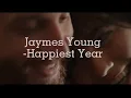 Download Lagu James Young-Happiest Year [legenda-PT-BR]