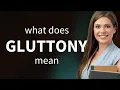 Gluttony GLUTTONY meaning