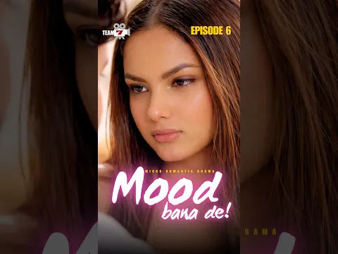 MOOD BANA DE! | EP 06 | Mini Series | Team Seven Films #romance #love