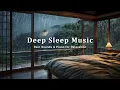 Download Lagu Soothing Piano \u0026 Rain Sounds for Deep Sleeping - Fall Asleep Fast, Stress Relief and Meditation
