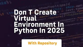 Don t create virtual environment in python in 2025