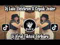 Lagu DJ LULO ELEKTRON X CEPAK JEDER - DJ VIRAL TIKTOK TERBARU 2025 YANG KALIAN CARI !!! 