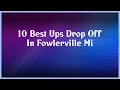 Top 10 Ups Drop Off In Fowlerville Mi