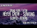 Download Lagu HEYEK CREW - SUWUNG (Slowed + Reverb)