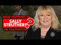 What happened to Sally Struthers on Yellowstone Did she leave