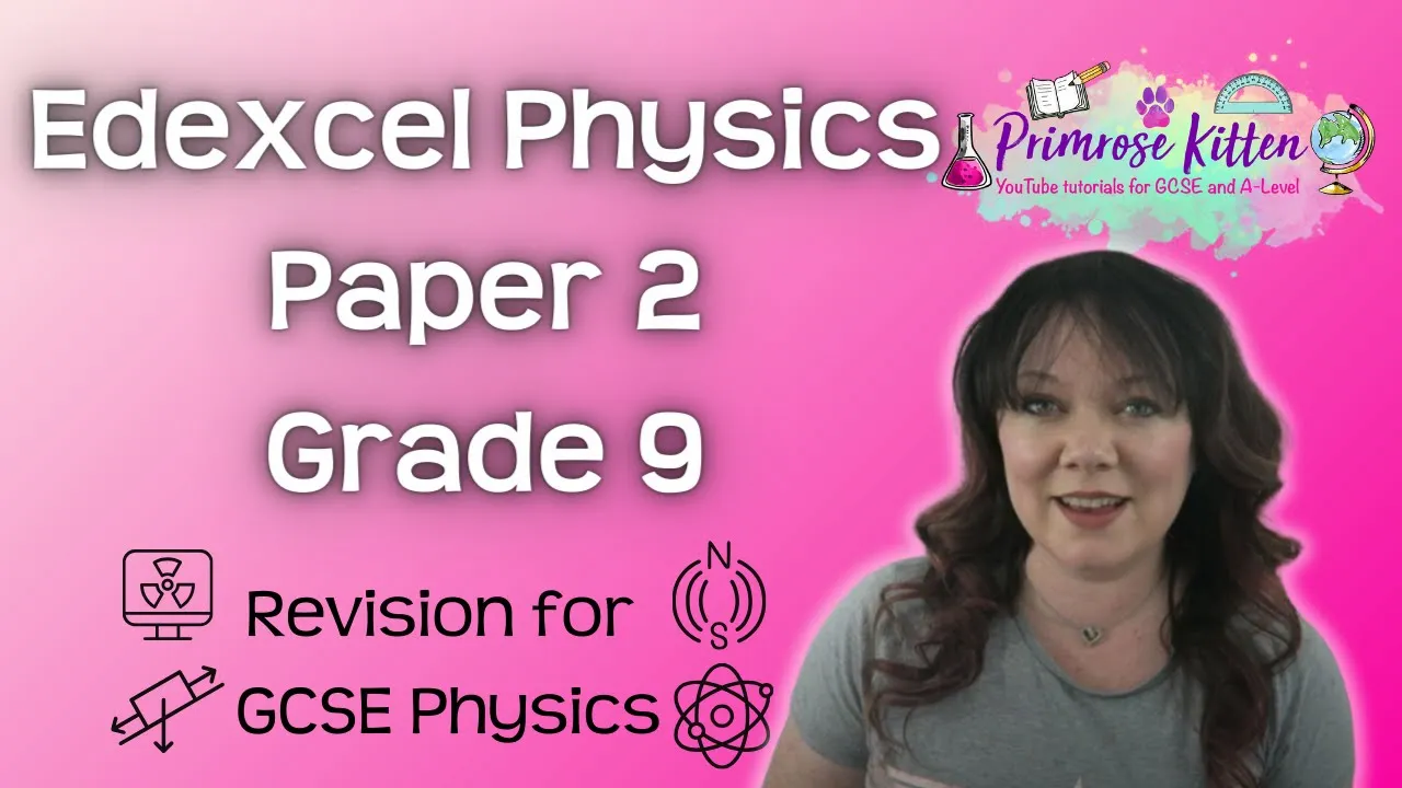 Grade 9 | Edexcel | Physics paper 2 | Whole topic video