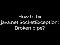 Java How to fix java net SocketException Broken pipe 5solution