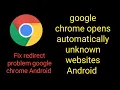 Google Chrome opent automatisch onbekende websites op Android