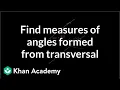 Using algebra to find measures of angles formed from transversal Geometry Khan Academy