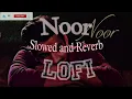 NOOR[Slowed and Reverb]||Munawar Faruqui||LOFI