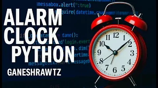 Build a Alarm Clock in Python Python Beginner Project GaneshRawatz