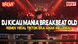 DJ KICAU MANIA BREAKBEAT OLD VIRAL TIKTOK 2026 !! REMIX ANAK MILLENIAL PADA MASANYA 2026