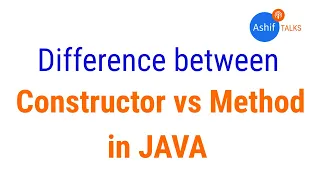 Difference between Constructor and Method in Java Java Tutorial Ashif Talks Ashif Ali