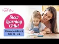 Slow Learning Children Causes and How to Help Them