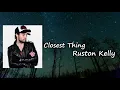 Ruston Kelly - Closest Thing  Lyrics