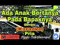 Download Lagu ADA ANAK BERTANYA PADA BAPAKNYA - Bimbo (Karaoke) Religi || Nada Pria || D=DO